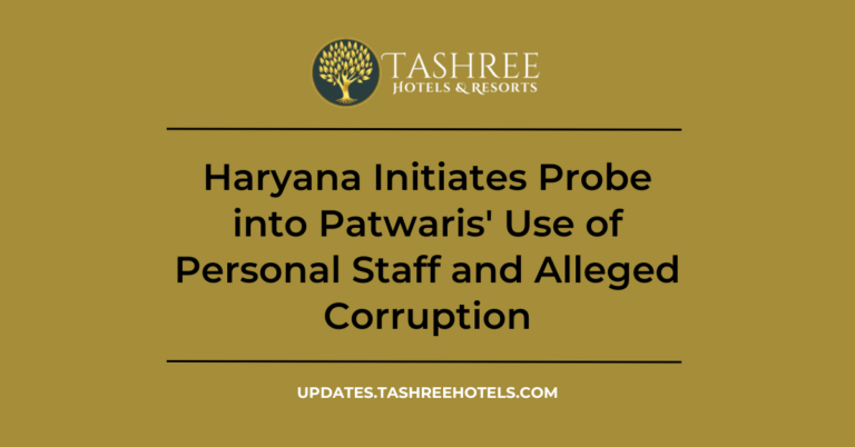 Haryana Initiates Probe into Patwaris’ Use of Personal Staff and Alleged Corruption